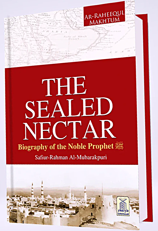 The Sealed Nectar Biography of the respected Prophet Muhammad