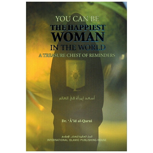 You Can Be the Happiest Woman in the World by Dr. Aidh al-Qarni